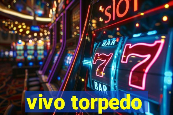 vivo torpedo